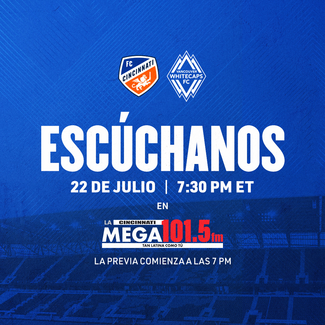 Soccer match between FC Cincinnati and Vancouver Whitecaps FC, with the text "ESCUCHANOS" and broadcast details for La Mega 101.5 FM.