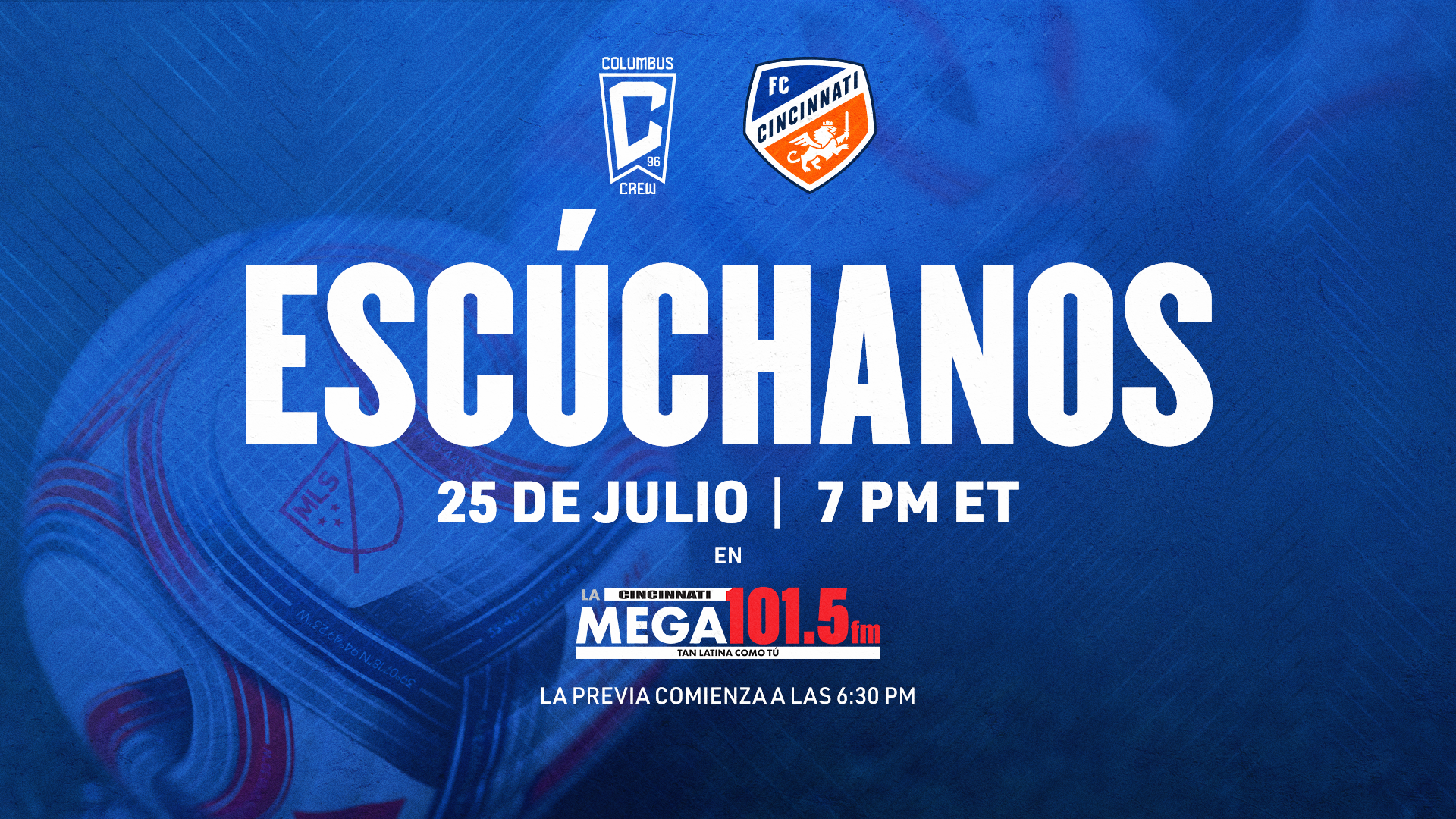 Blue background with logos for Columbus Crew and FC Cincinnati. Text reads "ESCUCHANOS 25 DE JULIO | 7 PM ET" and "EN LA CINCINNATI MEGA 101.5 FM".
