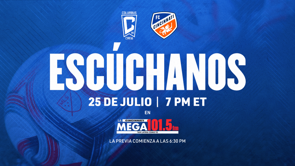 Blue background with logos for Columbus Crew and FC Cincinnati. Text reads "ESCUCHANOS 25 DE JULIO | 7 PM ET" and "EN LA CINCINNATI MEGA 101.5 FM".